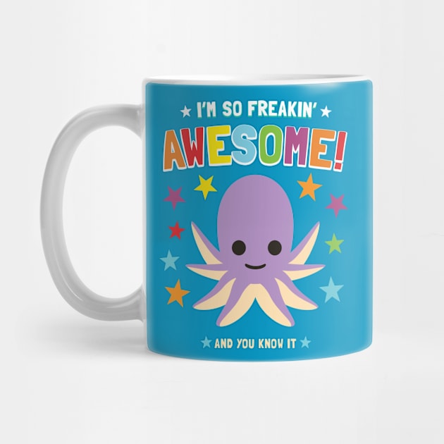 I'm Freakin' Awesome Octopus by Pushloop